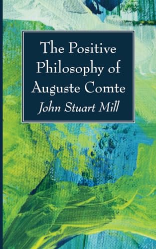 The Positive Philosophy of Auguste Comte von Wipf and Stock
